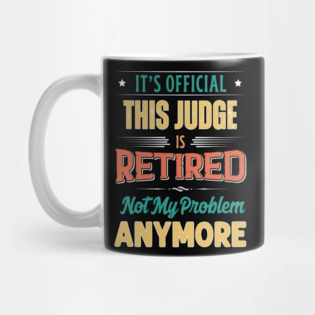 Judge Retirement Funny Retired Not My Problem Anymore by egcreations